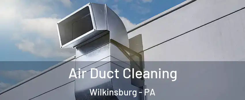 Air Duct Cleaning Wilkinsburg - PA