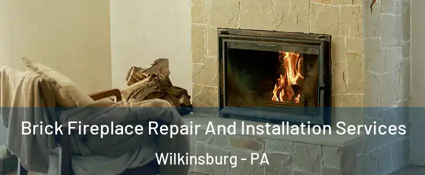 Brick Fireplace Repair And Installation Services Wilkinsburg - PA