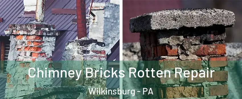 Chimney Bricks Rotten Repair Wilkinsburg - PA