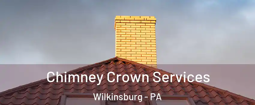 Chimney Crown Services Wilkinsburg - PA