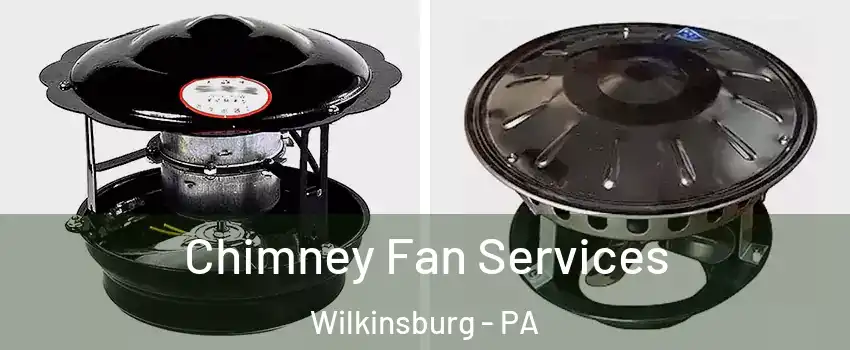 Chimney Fan Services Wilkinsburg - PA