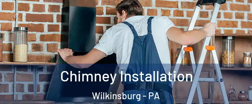 Chimney Installation Wilkinsburg - PA