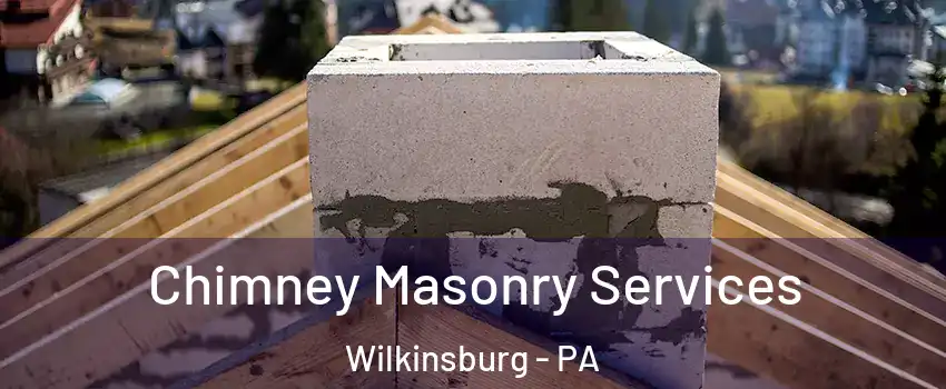 Chimney Masonry Services Wilkinsburg - PA