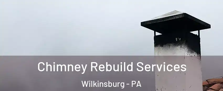 Chimney Rebuild Services Wilkinsburg - PA