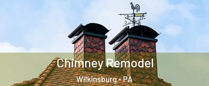 Chimney Remodel Wilkinsburg - PA