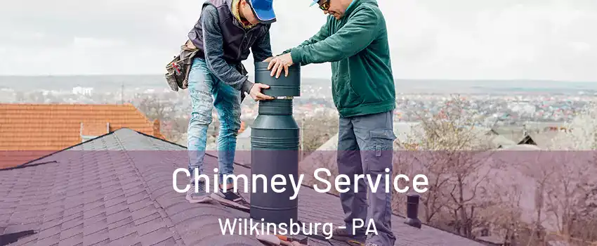 Chimney Service Wilkinsburg - PA