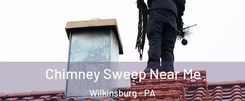 Chimney Sweep Near Me Wilkinsburg - PA