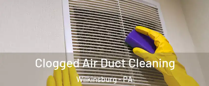 Clogged Air Duct Cleaning Wilkinsburg - PA
