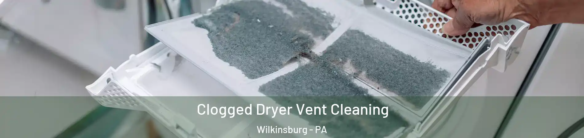 Clogged Dryer Vent Cleaning Wilkinsburg - PA
