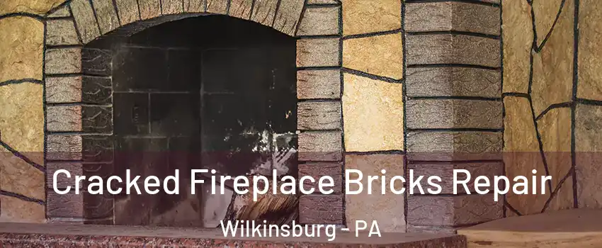 Cracked Fireplace Bricks Repair Wilkinsburg - PA