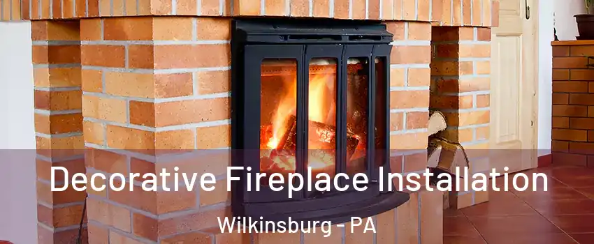 Decorative Fireplace Installation Wilkinsburg - PA