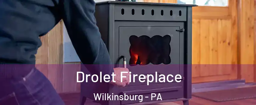 Drolet Fireplace Wilkinsburg - PA