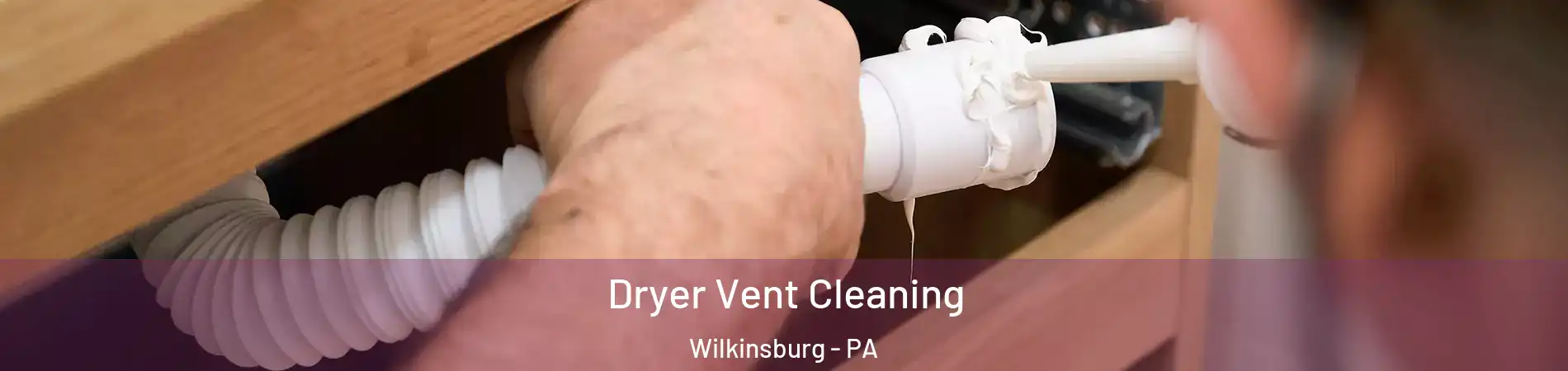 Dryer Vent Cleaning Wilkinsburg - PA