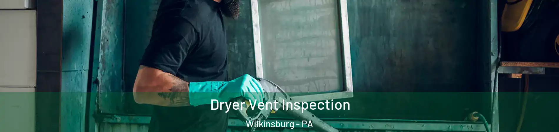 Dryer Vent Inspection Wilkinsburg - PA