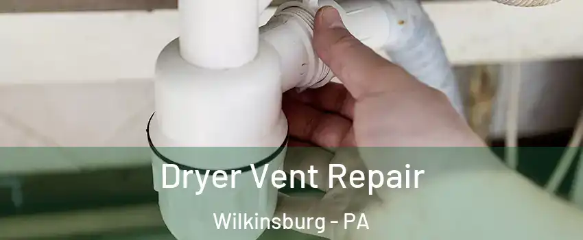 Dryer Vent Repair Wilkinsburg - PA