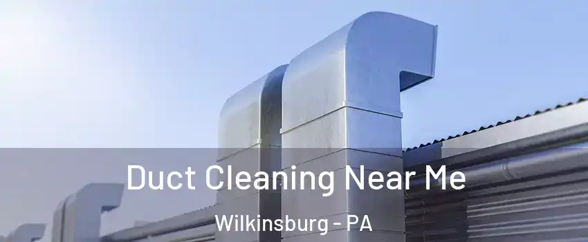 Duct Cleaning Near Me Wilkinsburg - PA