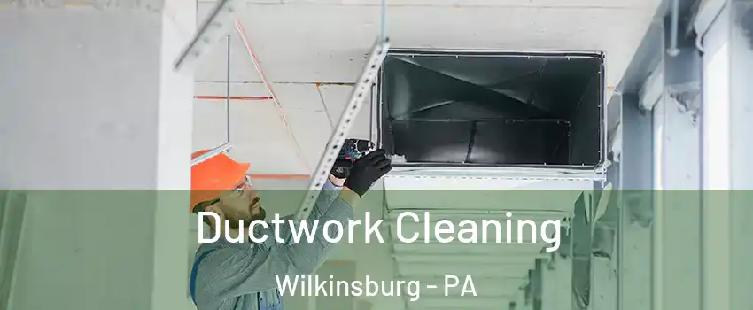 Ductwork Cleaning Wilkinsburg - PA