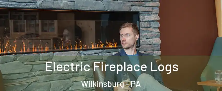 Electric Fireplace Logs Wilkinsburg - PA