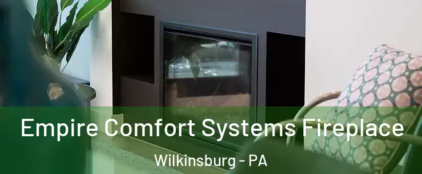 Empire Comfort Systems Fireplace Wilkinsburg - PA