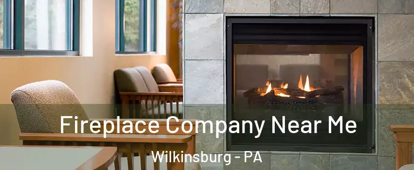 Fireplace Company Near Me Wilkinsburg - PA