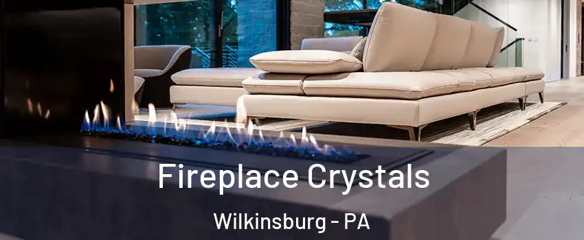 Fireplace Crystals Wilkinsburg - PA