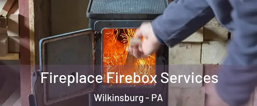 Fireplace Firebox Services Wilkinsburg - PA