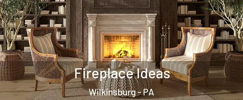 Fireplace Ideas Wilkinsburg - PA