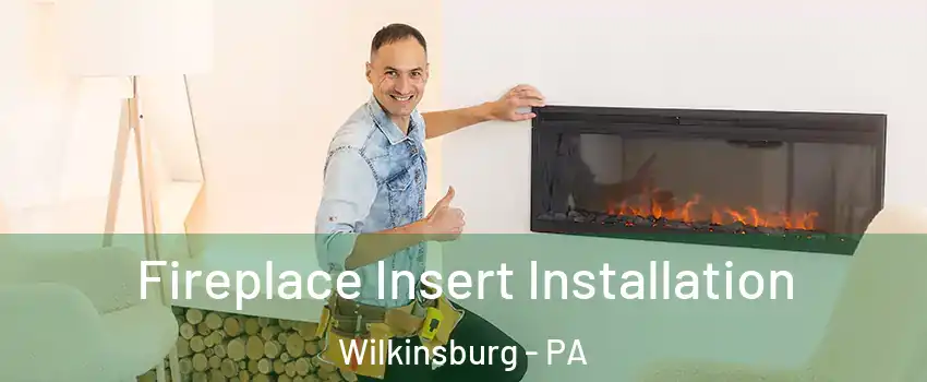 Fireplace Insert Installation Wilkinsburg - PA