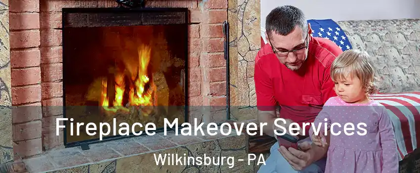 Fireplace Makeover Services Wilkinsburg - PA