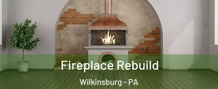 Fireplace Rebuild Wilkinsburg - PA