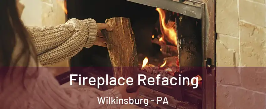 Fireplace Refacing Wilkinsburg - PA