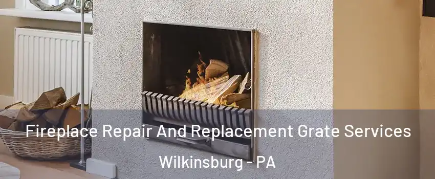 Fireplace Repair And Replacement Grate Services Wilkinsburg - PA