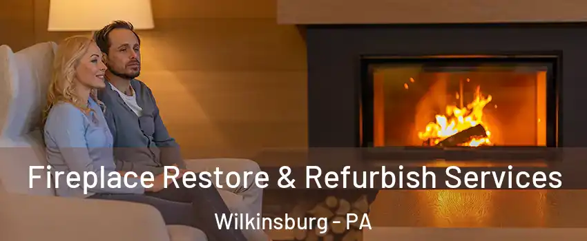 Fireplace Restore & Refurbish Services Wilkinsburg - PA