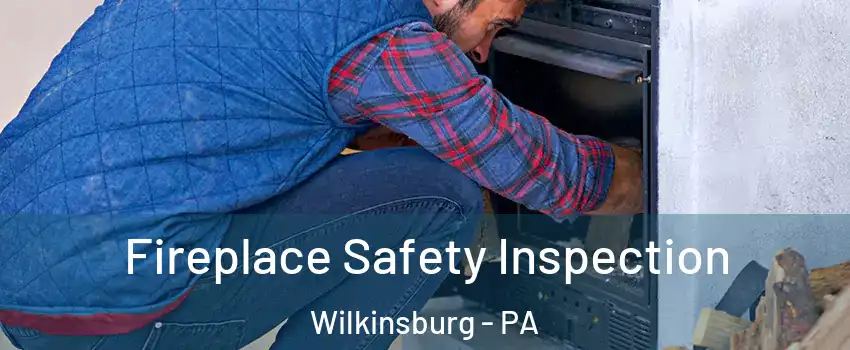 Fireplace Safety Inspection Wilkinsburg - PA