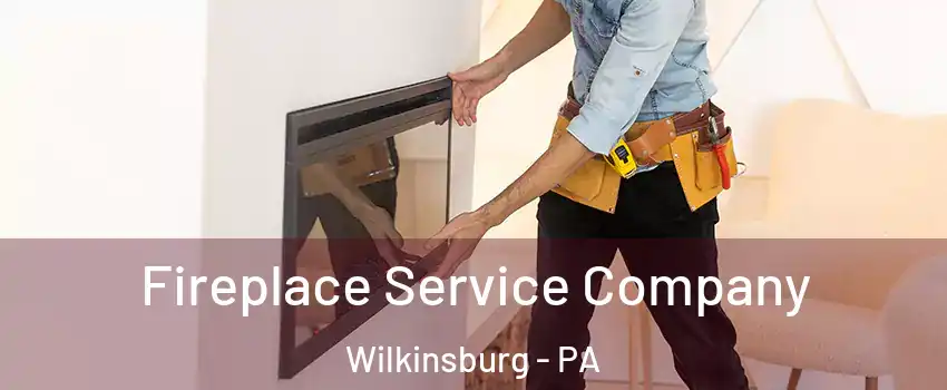 Fireplace Service Company Wilkinsburg - PA