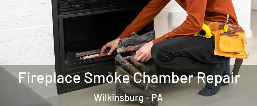 Fireplace Smoke Chamber Repair Wilkinsburg - PA