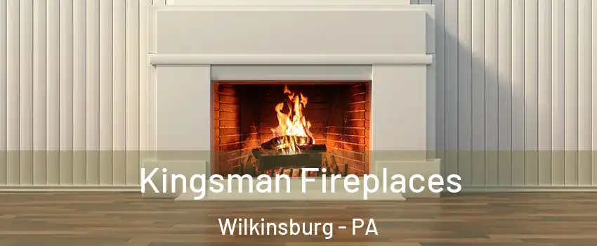 Kingsman Fireplaces Wilkinsburg - PA