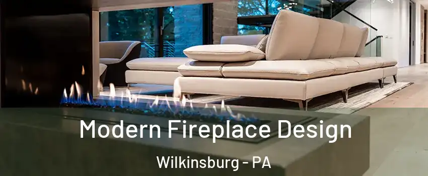Modern Fireplace Design Wilkinsburg - PA