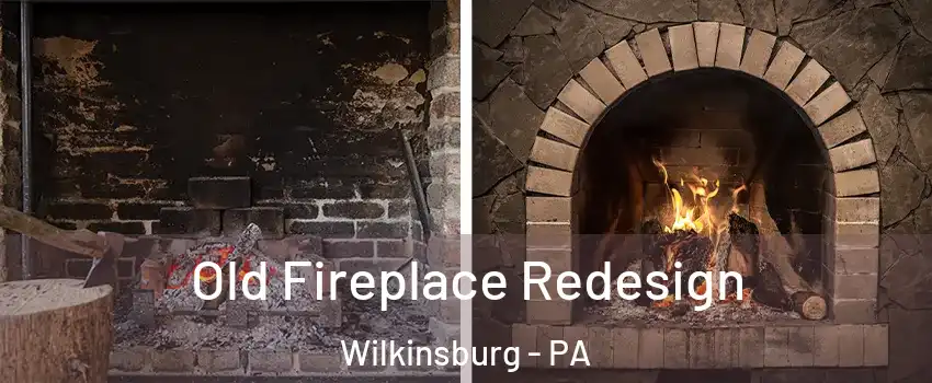 Old Fireplace Redesign Wilkinsburg - PA