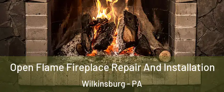 Open Flame Fireplace Repair And Installation Wilkinsburg - PA