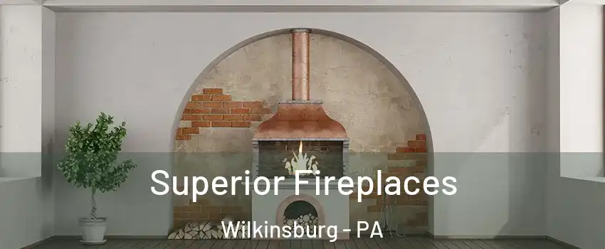 Superior Fireplaces Wilkinsburg - PA