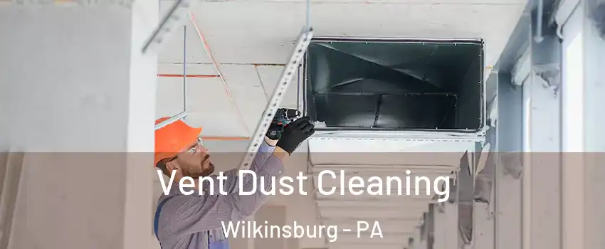 Vent Dust Cleaning Wilkinsburg - PA